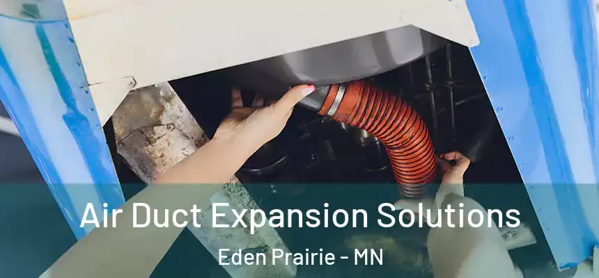  Air Duct Expansion Solutions Eden Prairie - MN