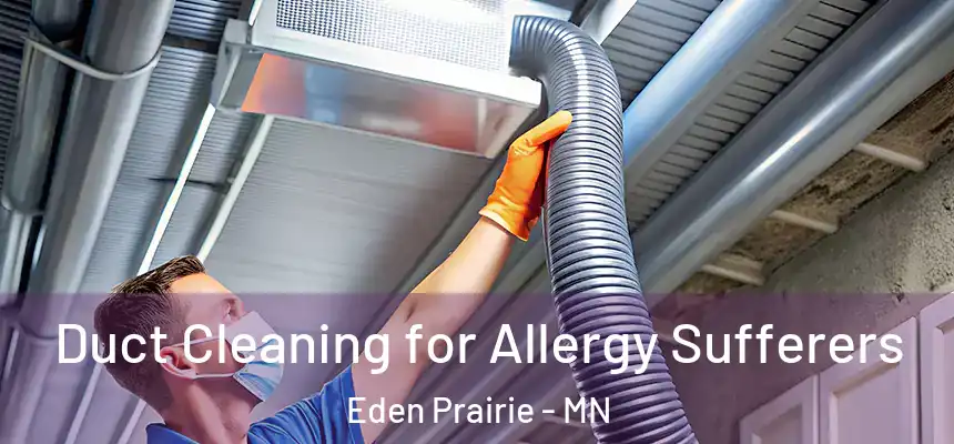  Duct Cleaning for Allergy Sufferers Eden Prairie - MN