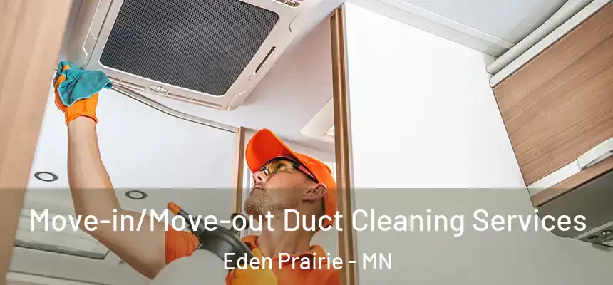  Move-in/Move-out Duct Cleaning Services Eden Prairie - MN
