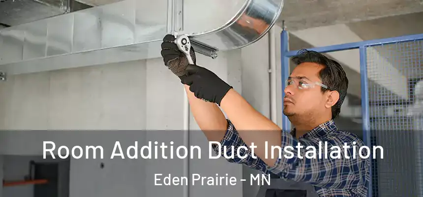  Room Addition Duct Installation Eden Prairie - MN