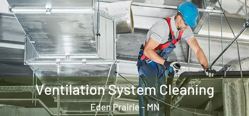  Ventilation System Cleaning Eden Prairie - MN