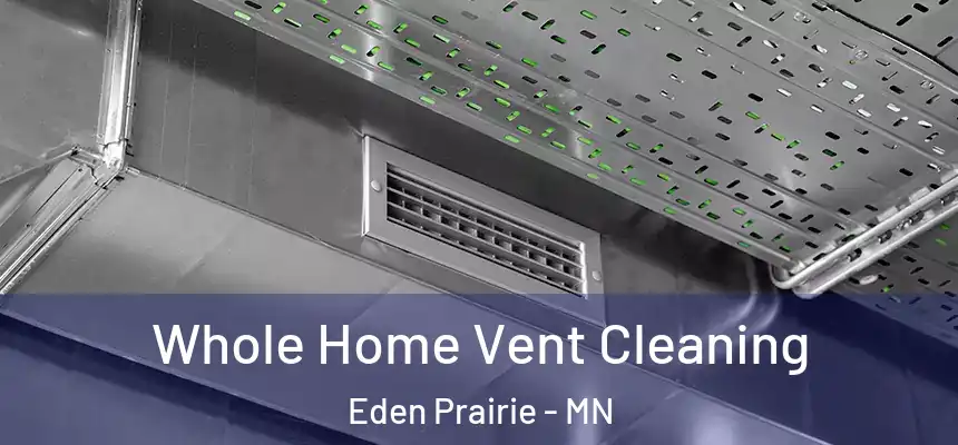  Whole Home Vent Cleaning Eden Prairie - MN
